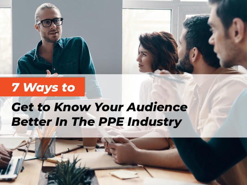 7-ways-to-get-to-know-your-audience-better-in-the-ppe-industry