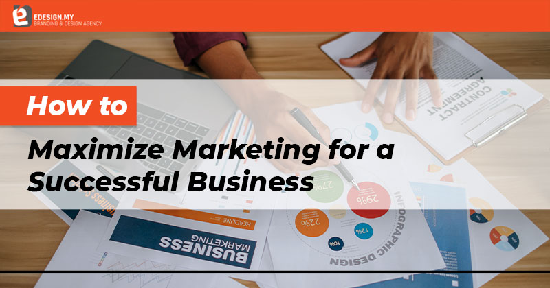 How to Maximize Marketing for a Successful Business