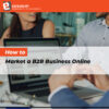 How to Market a B2B Business Online