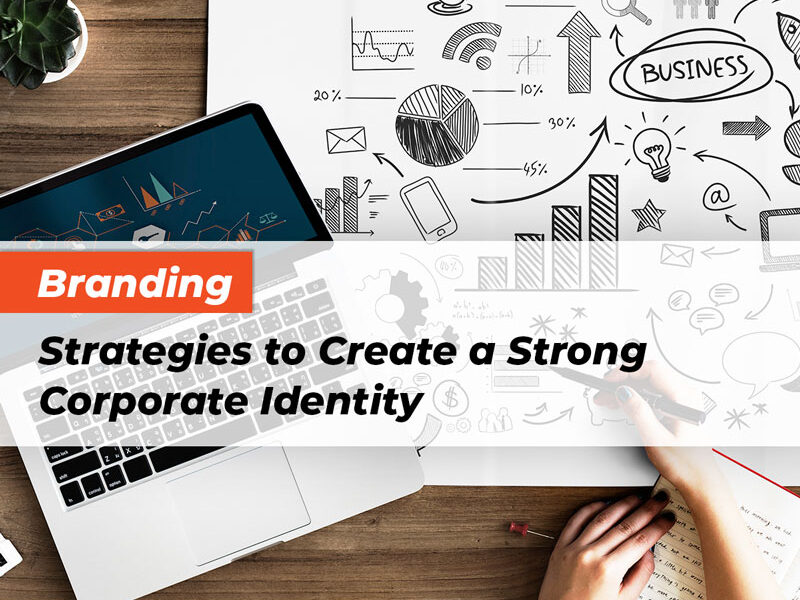 Branding Strategies to Create a Strong Corporate Identity
