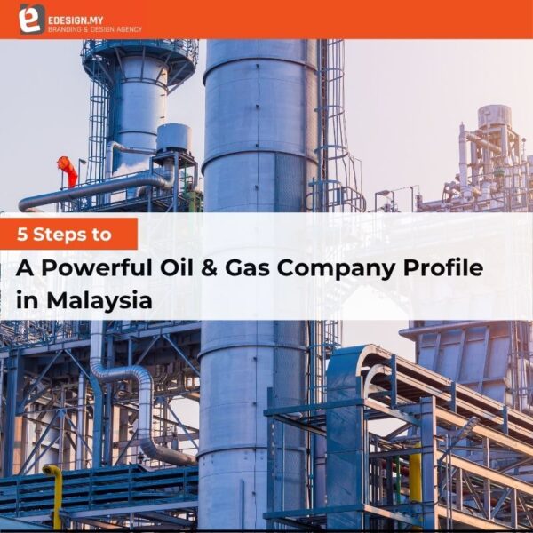 5 Steps to A Powerful Oil & Gas Company Profile in Malaysia