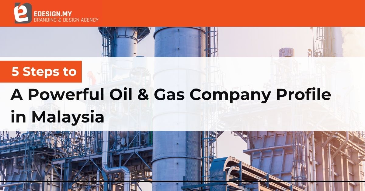 5 Steps to A Powerful Oil & Gas Company Profile in Malaysia