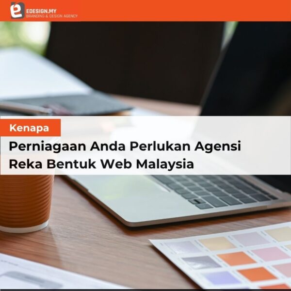 Kenapa Perniagaan Anda Perlukan Agensi Reka Bentuk Web Malaysia