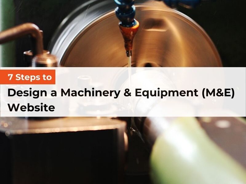 7 Steps to Design a Machinery & Equipment (M&E) Website